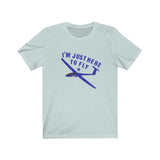 The I'm Just Here to Fly Tee