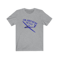 The I'm Just Here to Fly Tee